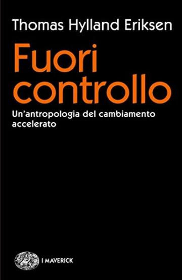 Fuori controllo: Un'antropologia del cambiamento accelerato (Piccola biblioteca Einaudi. Big)
